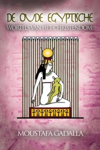 Livres en ligne reddit: De Oude Egyptische Wortels van het Christendom par Moustafa Gadalla MOBI ePub FB2 (Litterature Francaise) 9798215164587