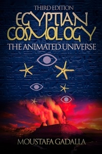  Moustafa Gadalla - Egyptian Cosmology the Animated Universe, 3rd Edition.