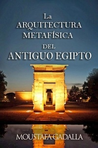 Téléchargez des livres pour le pdf en ligne gratuit La Arquitectura Metafísica Del Antiguo Egipto