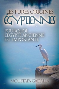 Téléchargement gratuit des ebooks txt Les Pures Origines Égyptiennes 9798215709931 par Moustafa Gadalla