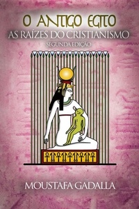 Téléchargez gratuitement de nouveaux livres audio O Antigo Egito As Raízes Do Cristianismo  en francais par Moustafa Gadalla