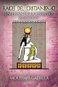 Téléchargements de livres gratuits Epub Raíces del Cristianismo Del Antiguo Egipto in French par Moustafa Gadalla 9798215089668