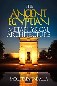  Moustafa Gadalla - The Ancient Egyptian Metaphysical Architecture.