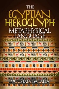  Moustafa Gadalla - The Egyptian Hieroglyph Metaphysical Language.