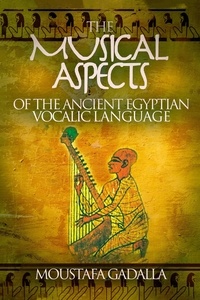  Moustafa Gadalla - The Musical Aspects of the Ancient Egyptian Vocalic Language.