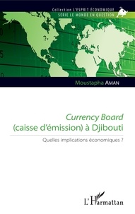 Moustapha Aman - Currency Board (caisse d'émission) à Djibouti - Quelles implications économiques ?.