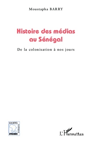 Moustapha Barry - Histoire des médias au Sénégal - De la colonisation à nos jours.