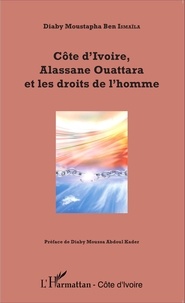 Moustapha Ben Ismaila Diaby - Côte d'Ivoire, Alassane Ouattara et les droits de l'homme.