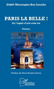 Moustapha Ben Ismaila Diaby - Paris la belle ! - Ou l'espoir d'une vraie vie.