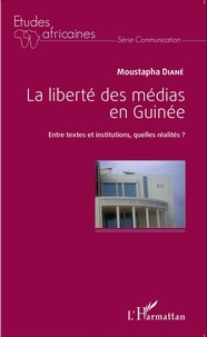 Moustapha Diané - La liberté des médias en Guinée - Entre textes et institutions, quelles réalités ?.