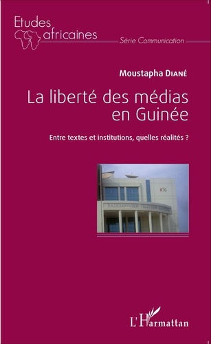Moustapha Diané - La liberté des médias en Guinée - Entre textes et institutions, quelles réalités ?.