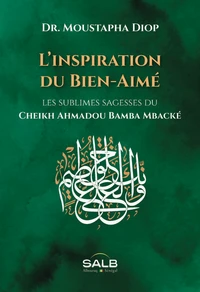 L'inspiration du BienAimé  les sublimes sagesses du cheikh Ahmadou Bamba Mbacké