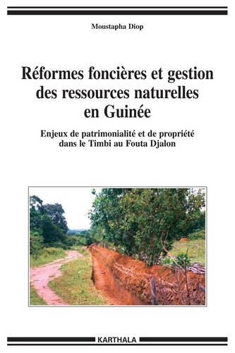 Moustapha Diop - Réformes foncières et gestion des ressources naturelles en Guinée - Enjeux de patrimonialité et de la propriété dans le Timbi au Fouta Djalon.