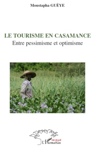 Moustapha Gueye - Le tourisme en Casamance - Entre pessimisme et optimisme.