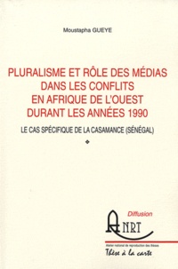 Moustapha Gueye - Pluralisme et rôle des médias dans les conflits en Afrique de l'ouest durant les années 1990 - Le cas spécifique de la Casamance (Sénégal).