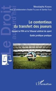 Moustapha Kamara - Le contentieux du transfert des joueurs davant la FIFA et le Tribunal arbritral du sport - Guide juridique pratique.