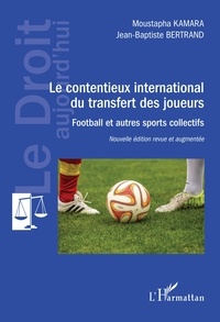 Moustapha Kamara et Jean-Baptiste Bertrand - Le contentieux international du transfert des joueurs - Football et autres sports collectifs.