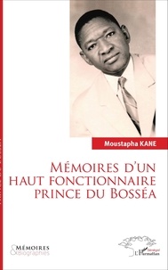 Moustapha Kane - Mémoires d'un haut fonctionnaire prince du Bosséa.