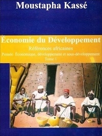 Moustapha Kassé - Économie du Développement Références africaines - Théories Économiques et sous-développement Tome 1.