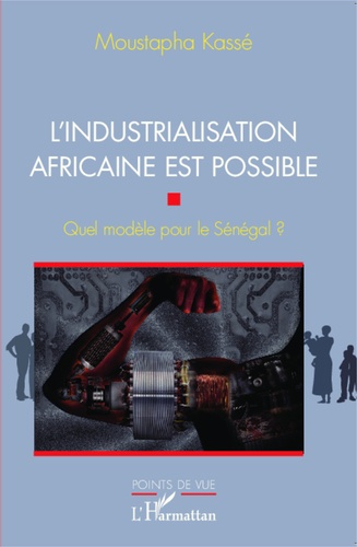 L'industrialisation africaine est possible. Quel modèle pour le Sénégal ?
