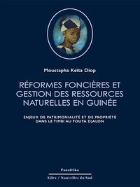 Moustapha Keïta Diop - Réformes foncières et gestion des ressources naturelles en Guinée - Enjeux de patrimonialité et de propriété dans le Timbi au Fouta Djalon.