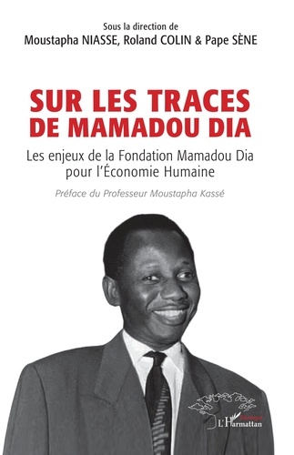 Sur les traces de Mamadou Dia. Les enjeux de la Fondation Mamadou Dia pour l'Economie Humaine