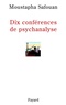 Moustapha Safouan - Dix conférences de psychanalyse.