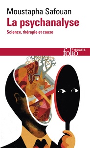 Moustapha Safouan - La psychanalyse - Science, thérapie et cause.