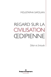 Moustapha Safouan - Regard sur la civilisation oedipienne - Désir et finitude.