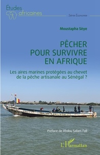 Moustapha Sèye - Pêcher pour survivre en Afrique - Les aires marines protégées au chevet de la pêche artisanale au Sénégal ?.