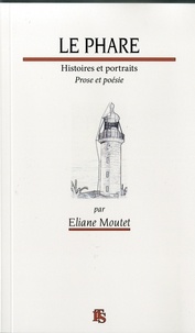 Moutet Eliane - LE PHARE histoires et portrait, prose et poésie.