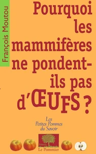 Pourquoi les mammifères ne pondent-ils pas d'oeufs ?