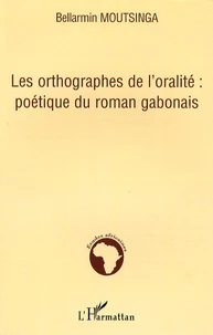 Les orthographes de l'oralité : poétique du roman gabonais