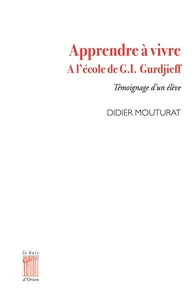 Apprendre à vivre. A l'école de G.I. Gurdjieff