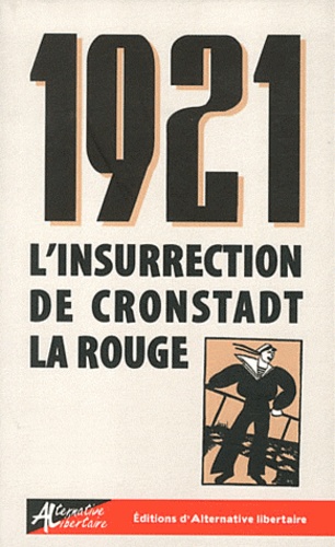 Patrice Spadoni et  Mouvement communiste libertair - 1921, l'insurrection de Cronstadt la rouge - Le pouvoir des soviets libres.
