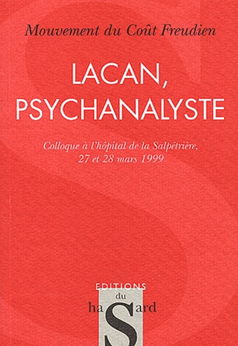  Mouvement du coût freudien - Lacan, psychanalyste. - Colloque tenu à l'Hôpital de la Salpétrière, à Paris, les 27 et 28 mars 1999.