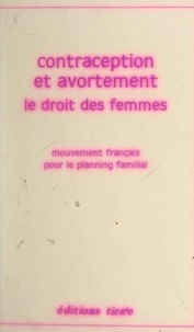 Mouvement français pour le pla et Marie-France Aurouchard - Contraception et avortement : le droit des femmes - Bilan, analyses et propositions.