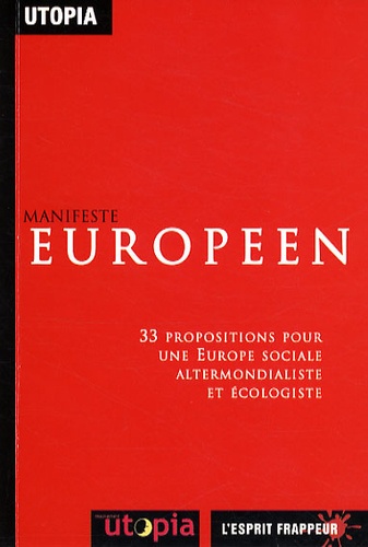  Mouvement Utopia - Manifeste Européen - 33 propositions pour une Europe sociale altermondialiste et écologiste.