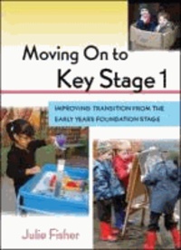 Moving On to Key Stage 1 - Improving Transition from the Early Years Foundation Stage.