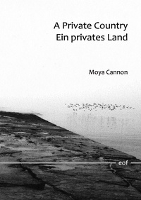 Moya Cannon - A Private Country - Ein privates Land - Übersetzung aus dem Englischen von Eva Bourke und Eric Giebel.