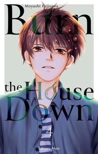 Moyashi Fujisawa - Burn the House Down Tome 4 : .