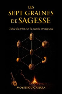 Les Sept Graines de Sagesse : Guide du griot sur la pensée stratégique
