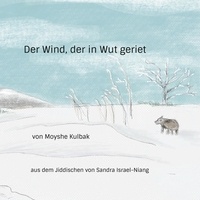 Moyshe Kulbak et Sandra Israel-Niang - Der Wind, der in Wut geriet.
