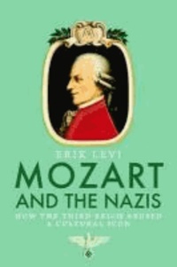 Mozart and the Nazis - How the Third Reich Abused a Cultural Icon.