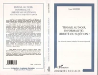 TRAVAIL AU NOIR, INFORMALITE : LIBERTE OU SUJETION ? Une lecture de travaux relatifs à l'économie informelle