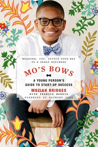 Mo's Bows: A Young Person's Guide to Start-Up Success. Measure, Cut, Stitch Your Way to a Great Business