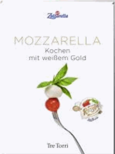 Mozzarella - Kochen mit weißem Gold.