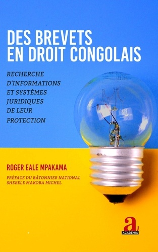 Mpakam roger Eale - Des brevets en droit congolais - Recherche d'informations et systèmes juridiques de leur protection.