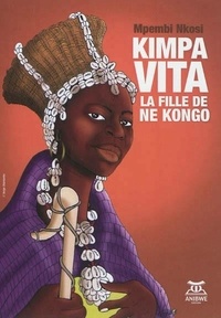 Mpembi Nkosi - Kimpa Vita, la fille de Ne Kongo.