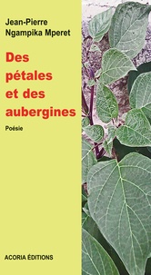 Mperet Jean-Pierre Ngampika - Des pétales et des aubergines.